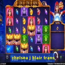 chelsea j blair trans